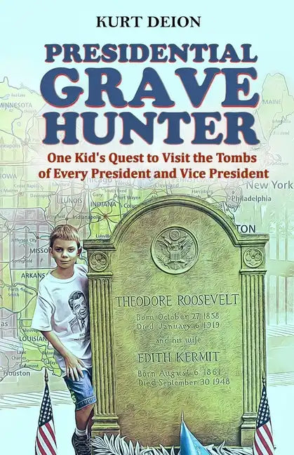 Presidential Grave Hunter: One Kid's Quest to Visit the Tombs of Every President and Vice President - Paperback