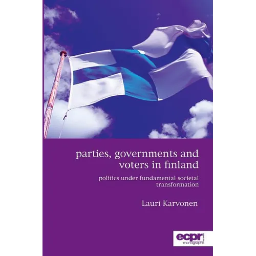 Parties, Governments and Voters in Finland: Politics Under Fundamental Societal Transformation - Paperback