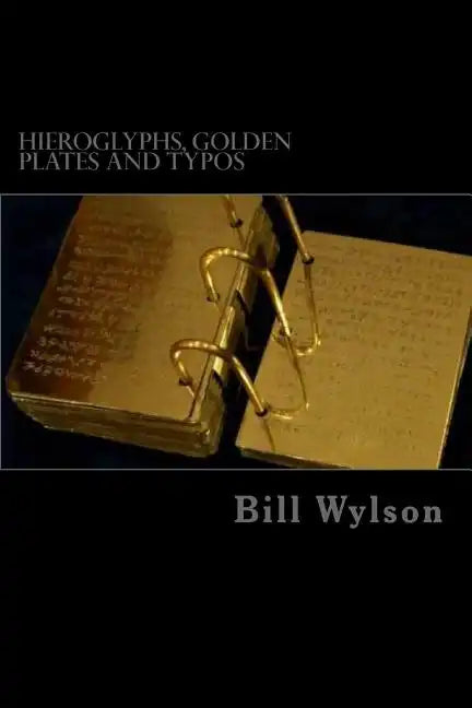Hieroglyphs, Golden Plates and Typos: How Corrections in the Book of Mormon Prove its Authenticity - Paperback