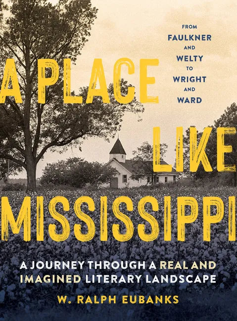 A Place Like Mississippi: A Journey Through a Real and Imagined Literary Landscape - Hardcover