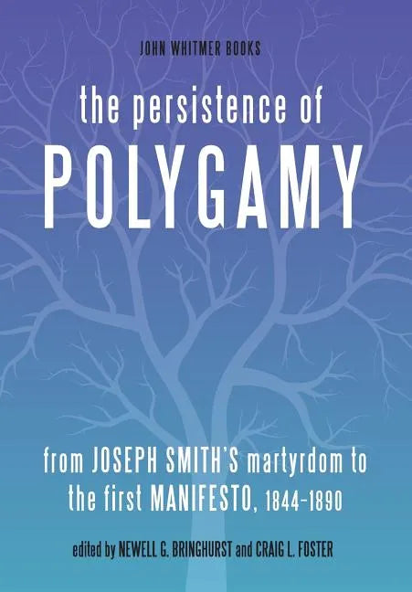 The Persistence of Polygamy: From Joseph Smith's Martyrdom to the First Manifesto, 1844-1890 - Hardcover