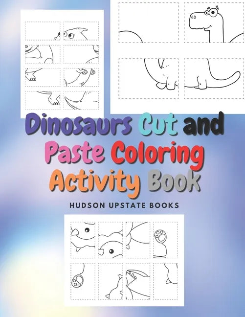 Dinosaurs Cut and Paste Coloring Activity Book: Dinosaur Cut Out Activity and Work book - Paperback