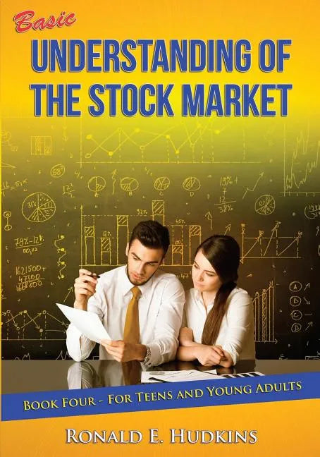 Basic Understanding of the Stock Market: For Teens and Young Adults Book Four - Paperback