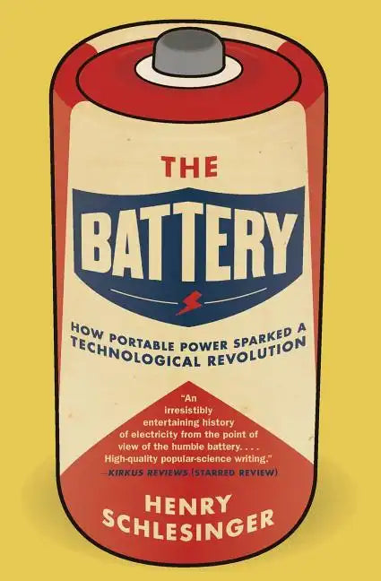 The Battery: How Portable Power Sparked a Technological Revolution - Paperback