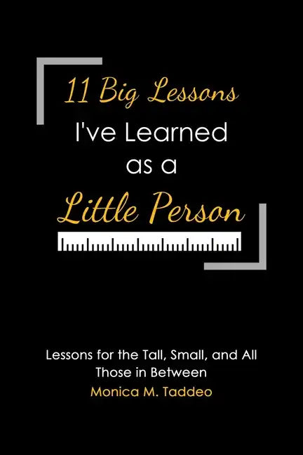 11 Big Lessons I've Learned as a Little Person: Lessons for the Tall, Small, and All Those in Between - Paperback