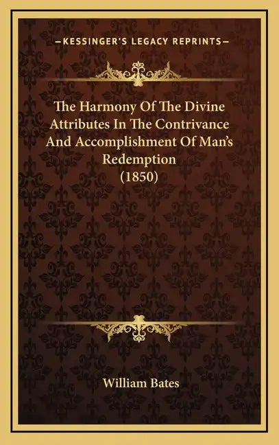 The Harmony Of The Divine Attributes In The Contrivance And Accomplishment Of Man's Redemption (1850) - Hardcover