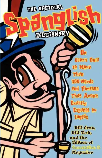 The Official Spanglish Dictionary: Un User's Guia to More Than 300 Words and Phrases That Aren't Exactly Espanol or Ingles - Paperback