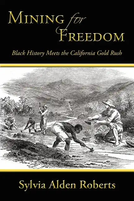 Mining for Freedom: Black History Meets the California Gold Rush - Paperback