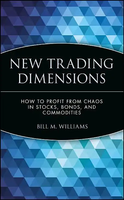 New Trading Dimensions: How to Profit from Chaos in Stocks, Bonds, and Commodities - Hardcover