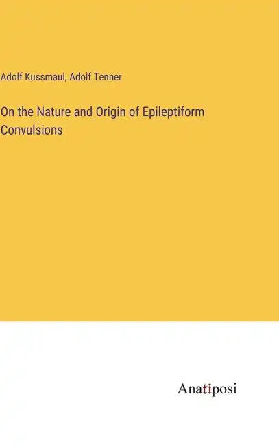 On the Nature and Origin of Epileptiform Convulsions - Hardcover