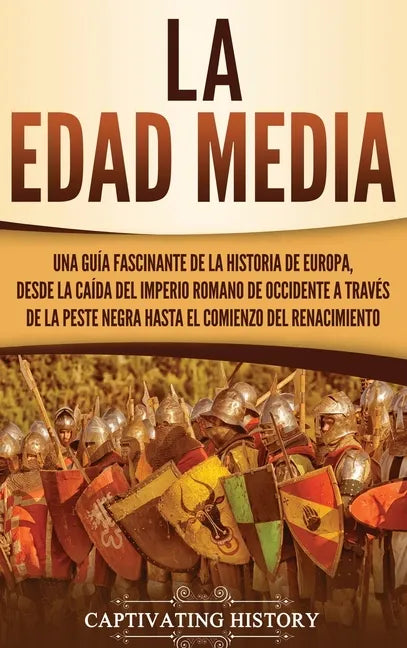 La Edad Media: Una guía fascinante de la historia de Europa, desde la caída del Imperio Romano de Occidente a través de la Peste Negr - Hardcover