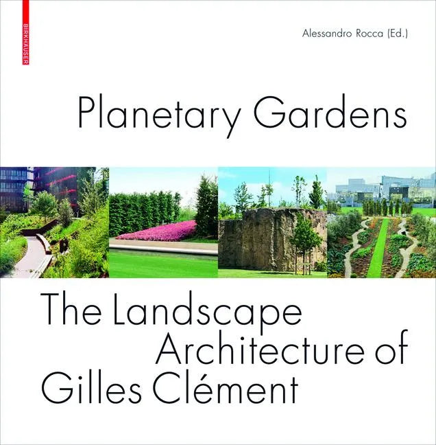 Planetary Gardens: The Landscape Architecture of Gilles Clément - Hardcover