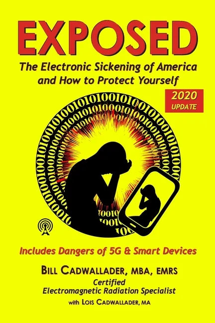 Exposed: The Electronic Sickening of America and How to Protect Yourself - Includes Dangers of 5G & Smart Devices - Paperback