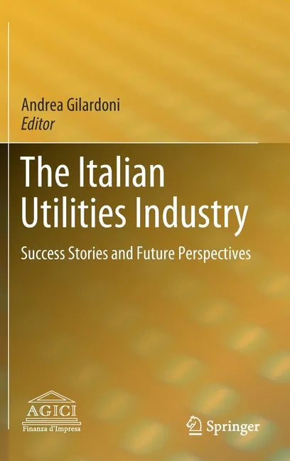 The Italian Utilities Industry: Success Stories and Future Perspectives - Hardcover