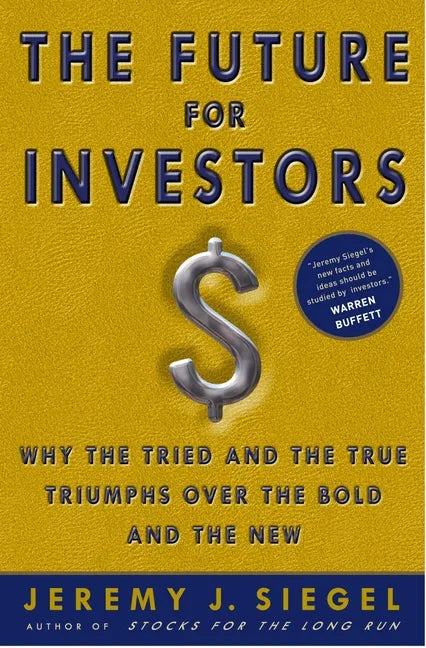 The Future for Investors: Why the Tried and the True Triumph Over the Bold and the New - Hardcover