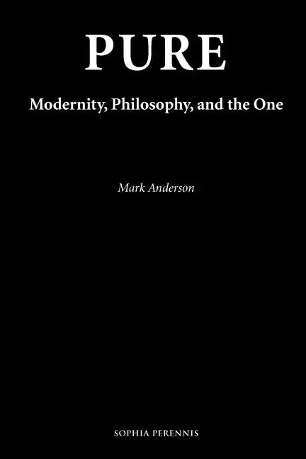 Pure: Modernity, Philosophy, and the One - Paperback