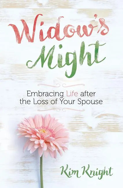 Widow's Might: Embracing Life After the Loss of Your Spouse - Paperback