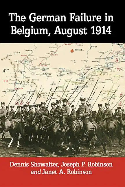 The German Failure in Belgium, August 1914: How Faulty Reconnaissance Exposed the Weakness of the Schlieffen Plan - Paperback