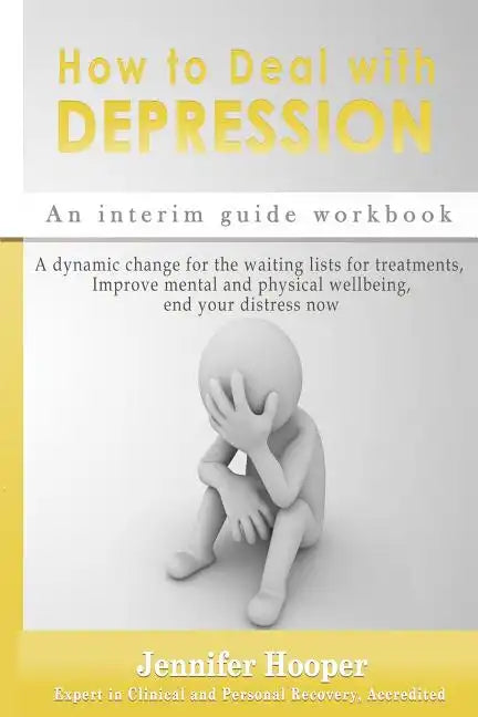 How to Deal With Depression: An interim guide workbook: A dynamic change for the waiting lists for treatments, Improve mental and physical wellbein - Paperback