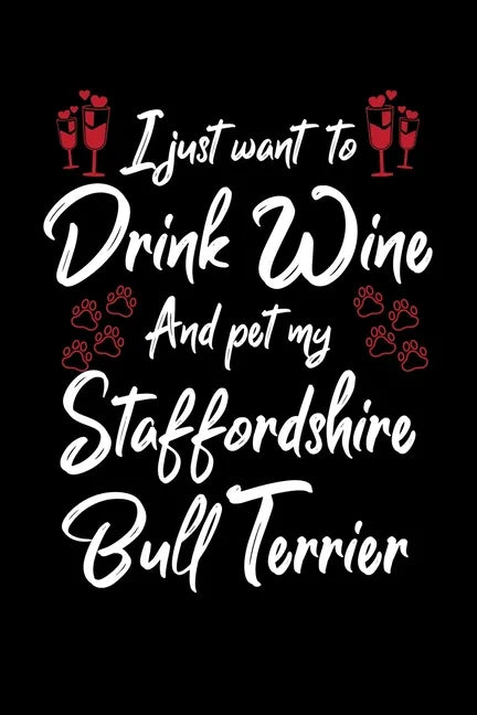 I Just Wanna Drink Wine And Pet My Staffordshire Bull Terrier - Paperback