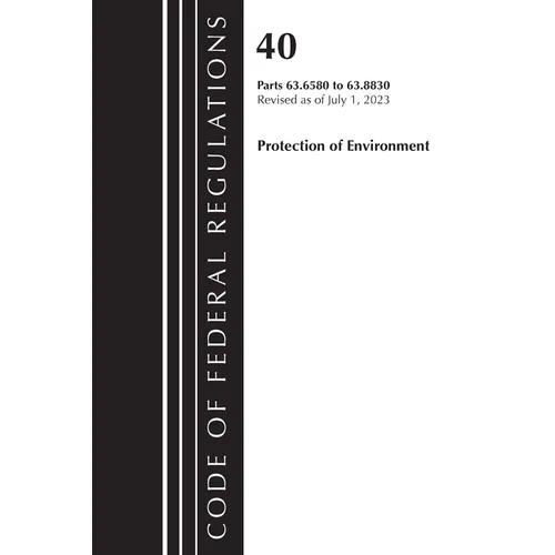 Code of Federal Regulations, Title 40 Protection of the Environment 63.6580-63.8830, Revised as of July 1, 2023 - Paperback