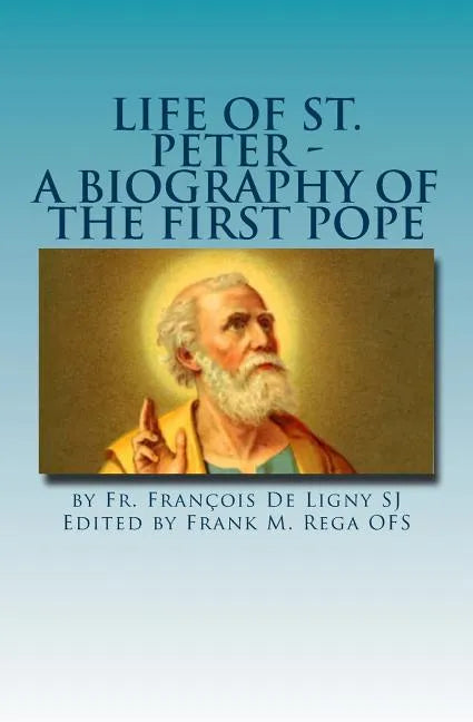 Life of St. Peter: A Biography of the First Pope - Paperback