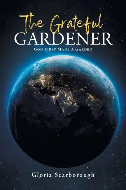 The Grateful Gardener: God First Made a Garden - Paperback