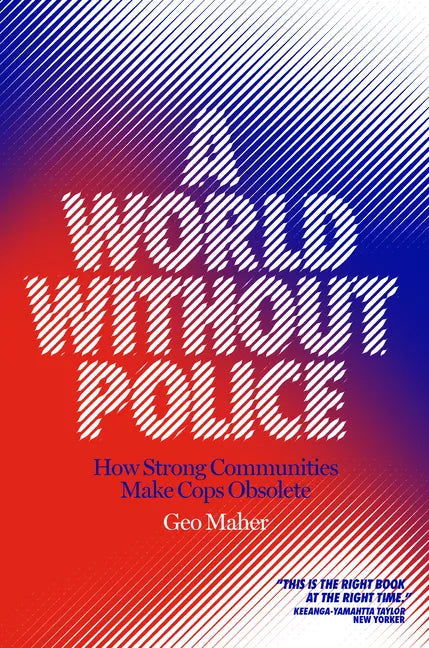 A World Without Police: How Strong Communities Make Cops Obsolete - Paperback