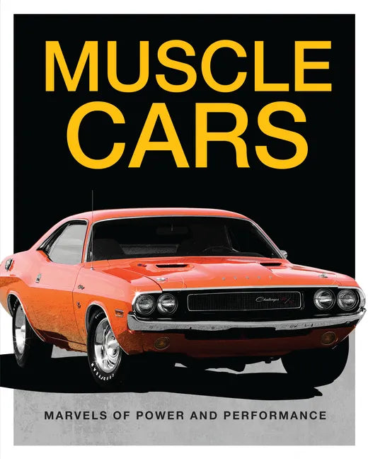 Muscle Cars: Marvels of Power and Performance - Hardcover