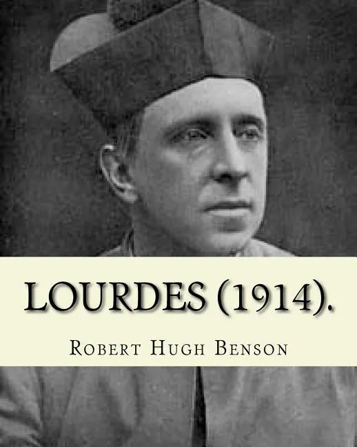 Lourdes (1914). By: Robert Hugh Benson, with eight full page illistration's: Lourdes (France) - Paperback