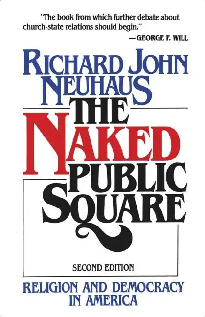The Naked Public Square: Religion and Democracy in America - Paperback