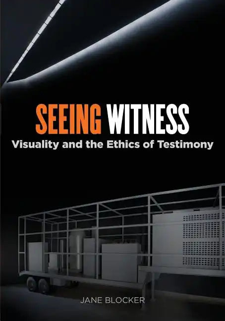 Seeing Witness: Visuality and the Ethics of Testimony - Paperback