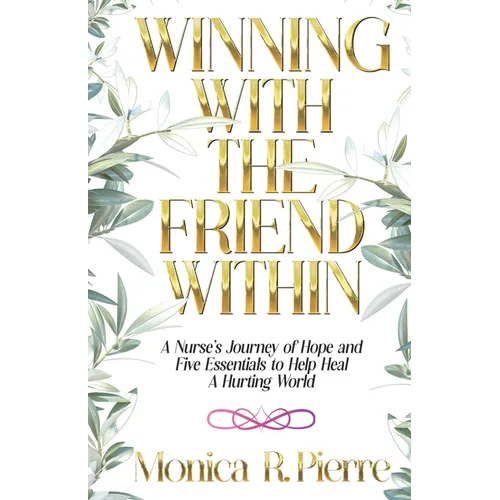 Winning With The Friend Within: A Nurse's Journey of Hope and Five Essentials to Help Heal A Hurting World - Paperback