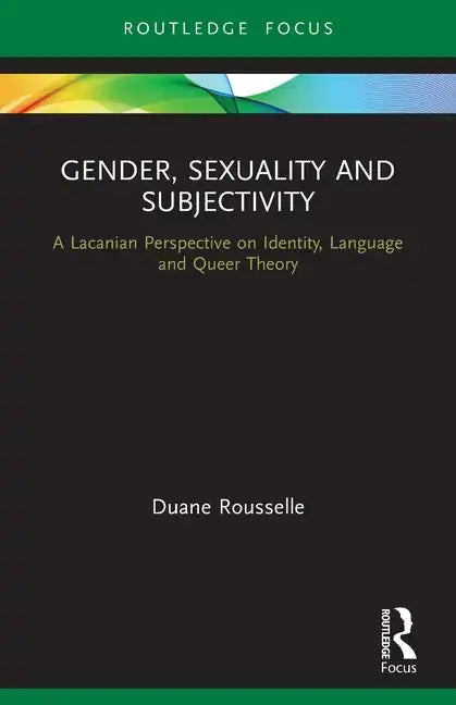 Gender, Sexuality and Subjectivity: A Lacanian Perspective on Identity, Language and Queer Theory - Paperback