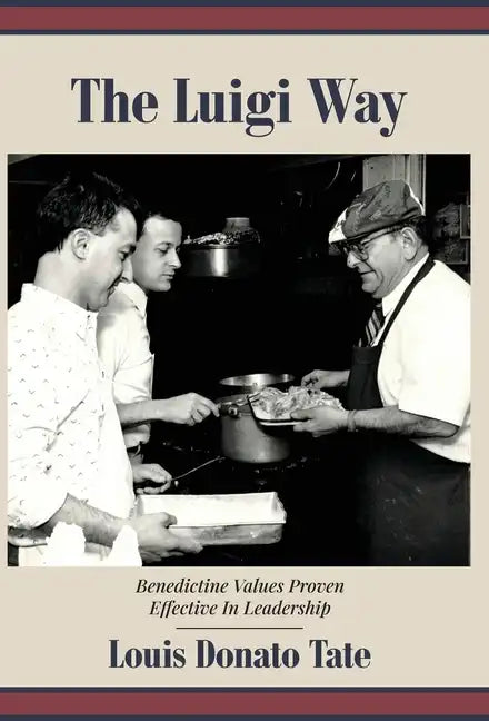 The Luigi Way: Benedictine Values Proven Effective in Leadership - Hardcover
