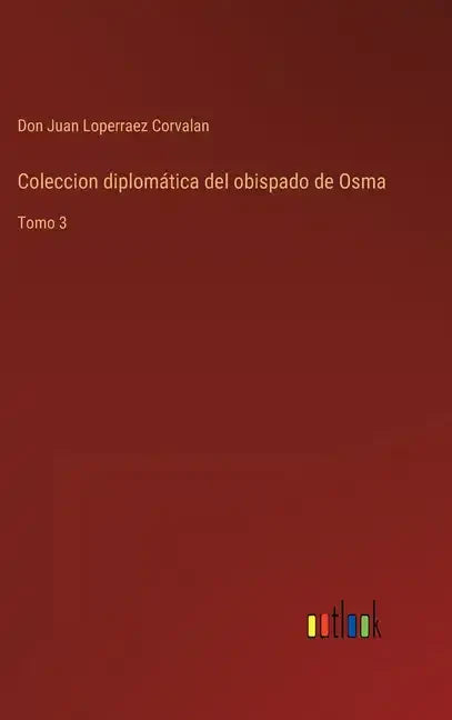 Coleccion diplomática del obispado de Osma: Tomo 3 - Hardcover