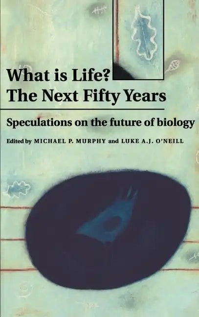 What Is Life? the Next Fifty Years: Speculations on the Future of Biology - Hardcover