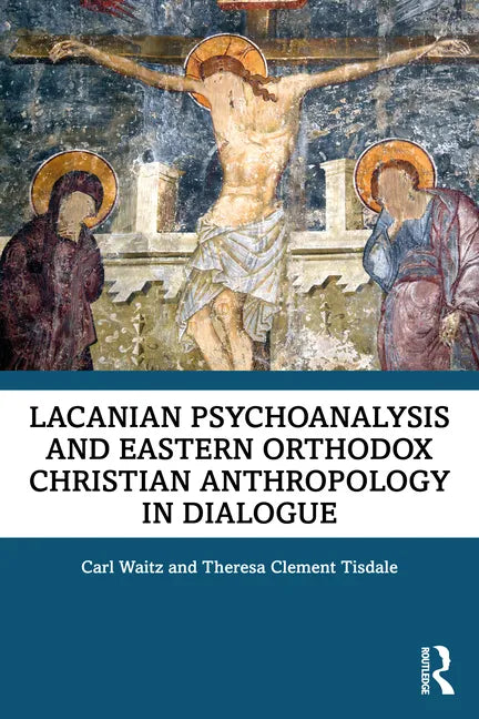 Lacanian Psychoanalysis and Eastern Orthodox Christian Anthropology in Dialogue - Paperback