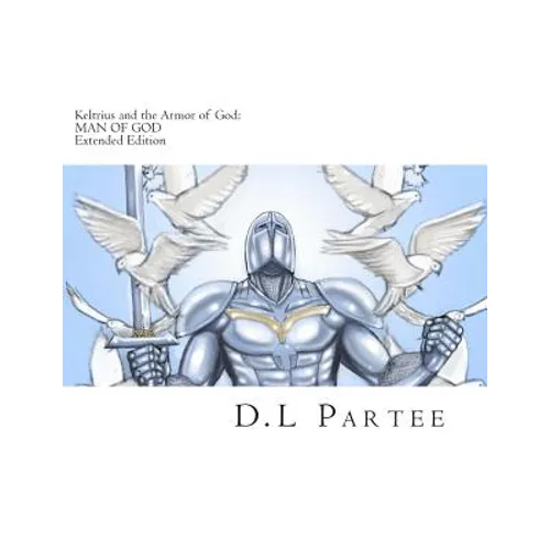Keltrius and the Armor of God: MAN OF GOD: Extended Edition - Paperback