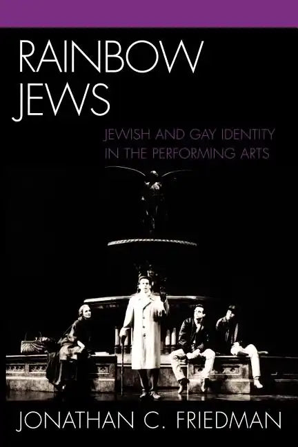 Rainbow Jews: Jewish and Gay Identity in the Performing Arts - Paperback