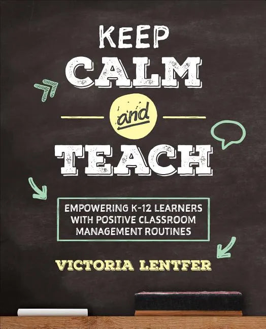 Keep Calm and Teach: Empowering K-12 Learners with Positive Classroom Management Routines - Paperback