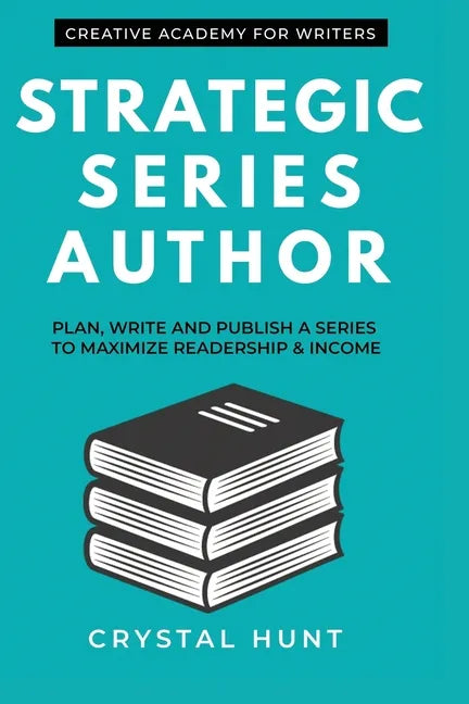 Strategic Series Author: Plan, write and publish a series to maximize readership & income - Paperback
