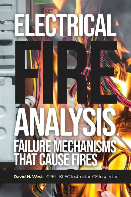 Electrical Fire Analysis: Failure Mechanisms That Cause Fires - Paperback