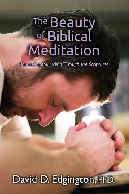 The Beauty of Biblical Meditation: Counseling Your Mind Through the Scriptures - Paperback