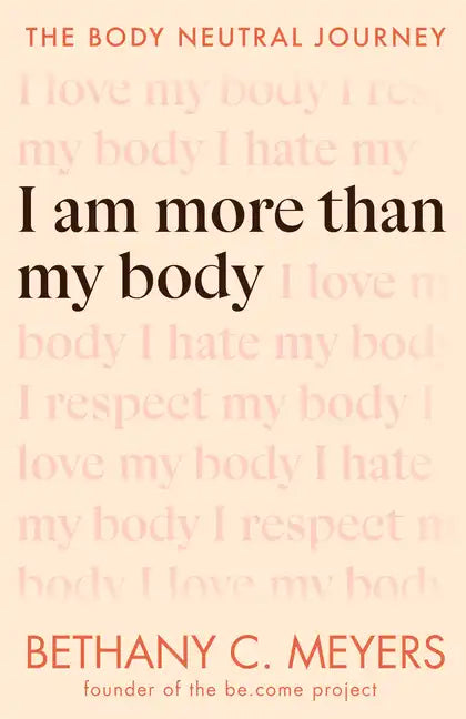 I Am More Than My Body: The Body Neutral Journey - Paperback