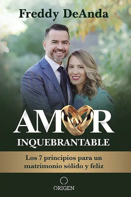 Amor Inquebrantable / Unbreakable Love: Los 7 Principios Para Un Matrimonio Sólido Y Feliz - Paperback