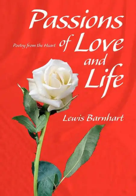 Passions of Love and Life: Poetry from the Heart - Hardcover