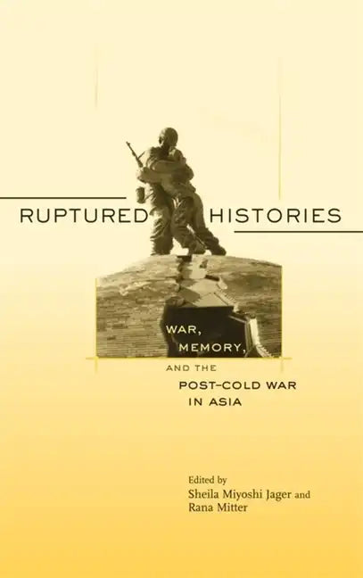 Ruptured Histories: War, Memory, and the Post-Cold War in Asia - Paperback