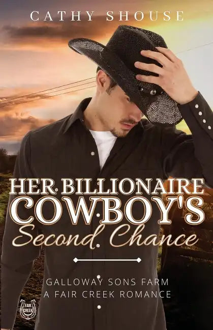 Her Billionaire Cowboy's Second Chance: Galloway Sons Farm, A Fair Creek Romance, Book 1 - Paperback