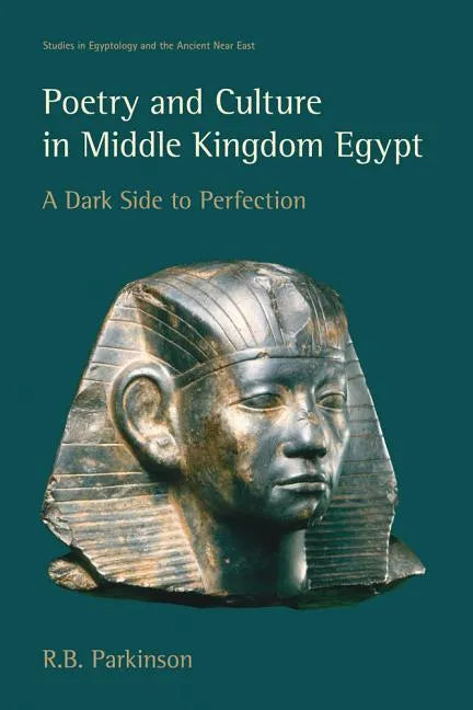 Poetry and Culture in Middle Kingdom Egypt: A Dark Side to Perfection - Paperback